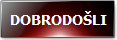 DOBRODOŠLI